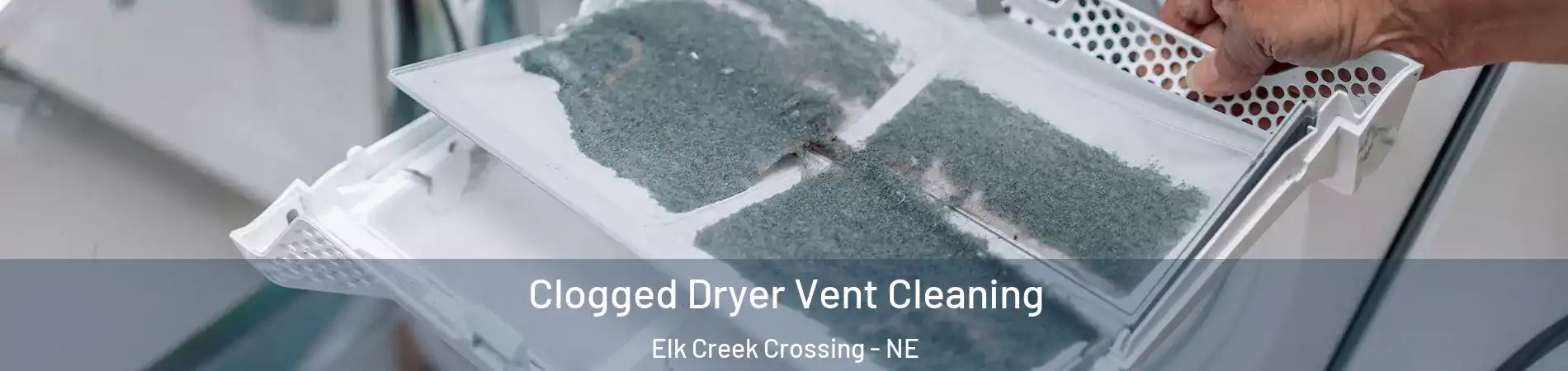 Clogged Dryer Vent Cleaning Elk Creek Crossing - NE