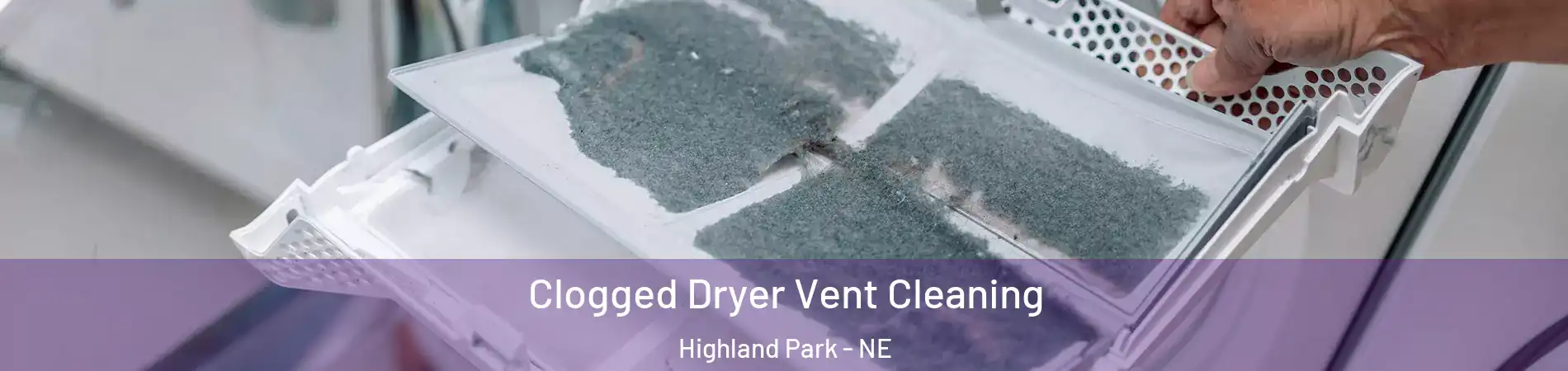 Clogged Dryer Vent Cleaning Highland Park - NE