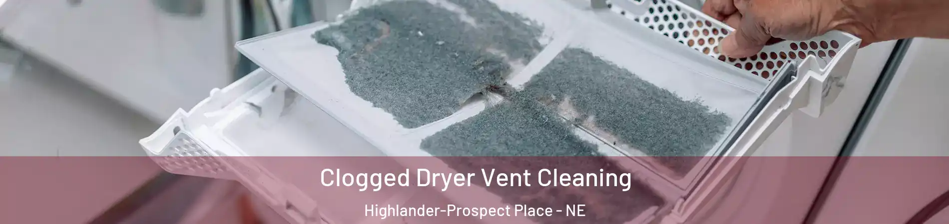Clogged Dryer Vent Cleaning Highlander-Prospect Place - NE