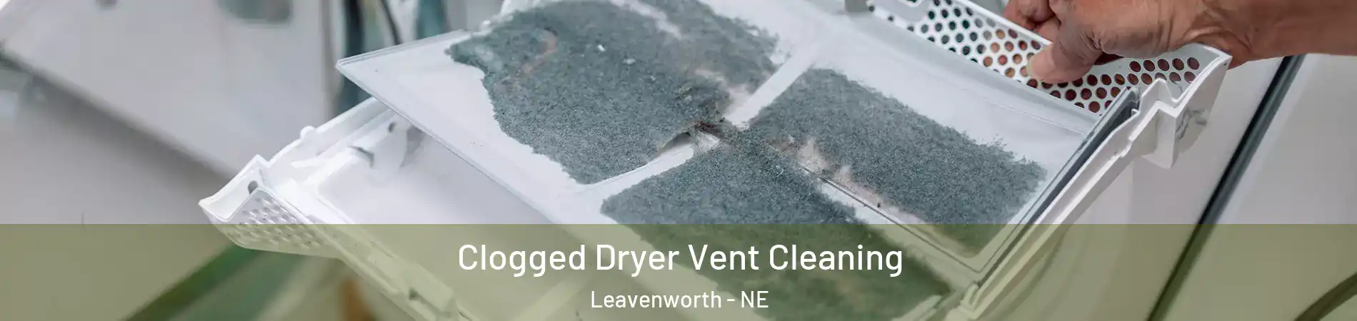 Clogged Dryer Vent Cleaning Leavenworth - NE