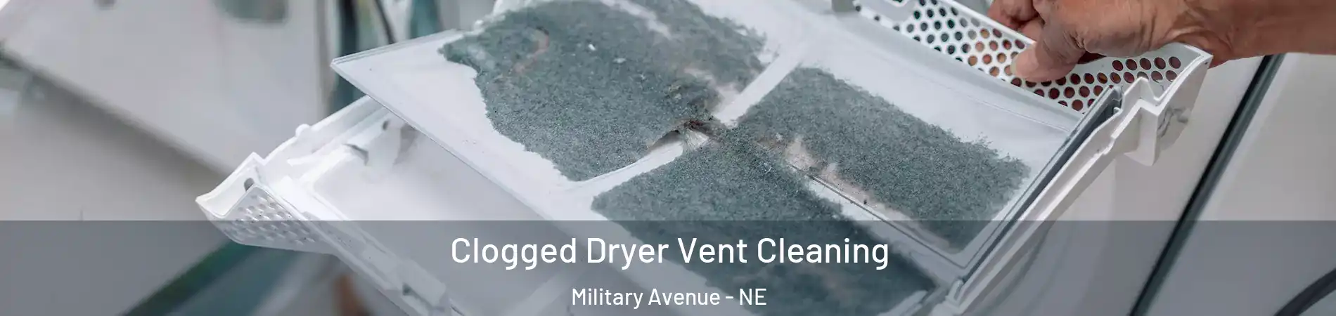 Clogged Dryer Vent Cleaning Military Avenue - NE