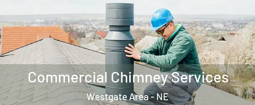 Commercial Chimney Services Westgate Area - NE