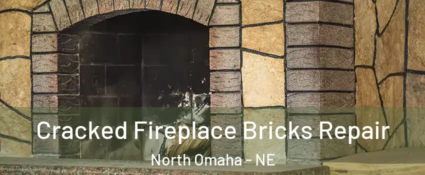 Cracked Fireplace Bricks Repair North Omaha - NE