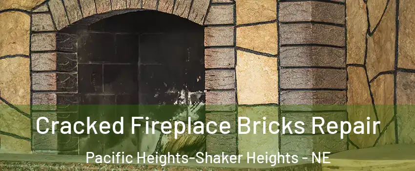 Cracked Fireplace Bricks Repair Pacific Heights-Shaker Heights - NE