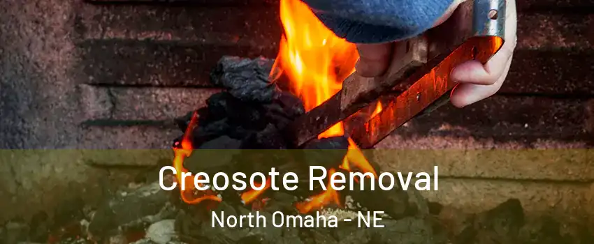 Creosote Removal North Omaha - NE