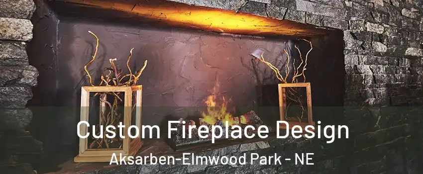 Custom Fireplace Design Aksarben-Elmwood Park - NE