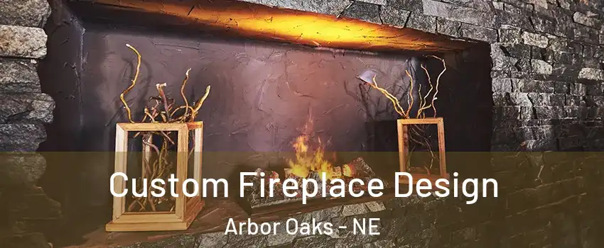 Custom Fireplace Design Arbor Oaks - NE