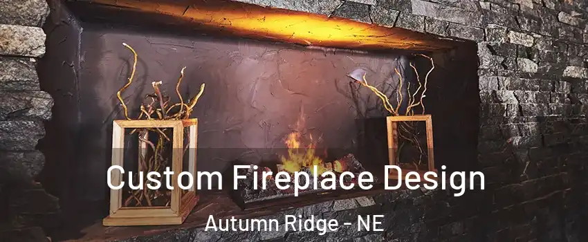Custom Fireplace Design Autumn Ridge - NE