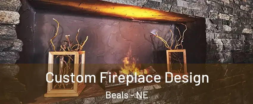 Custom Fireplace Design Beals - NE