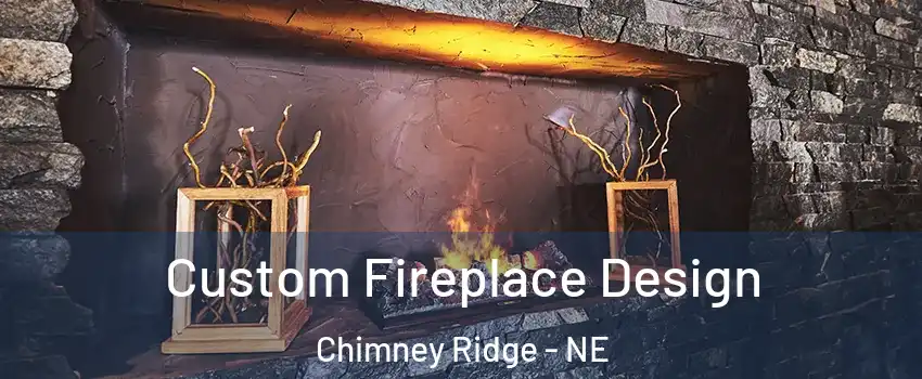 Custom Fireplace Design Chimney Ridge - NE