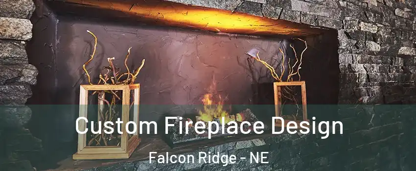 Custom Fireplace Design Falcon Ridge - NE