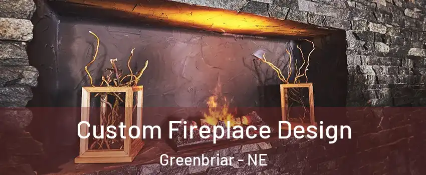 Custom Fireplace Design Greenbriar - NE
