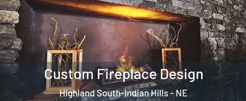Custom Fireplace Design Highland South-Indian Hills - NE