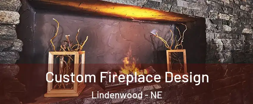 Custom Fireplace Design Lindenwood - NE