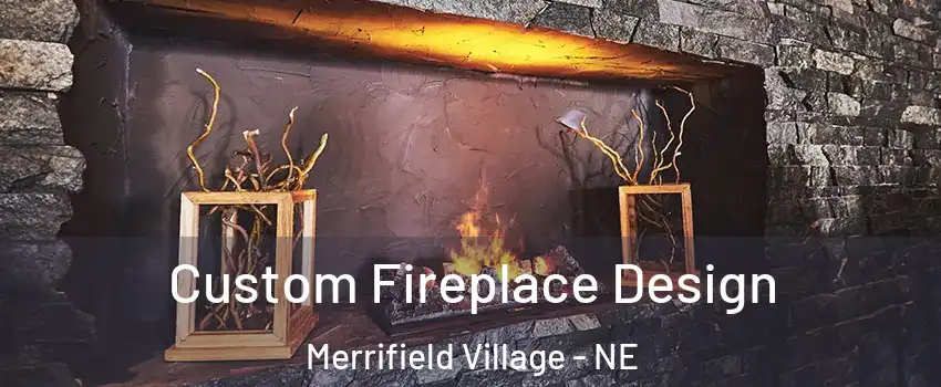 Custom Fireplace Design Merrifield Village - NE