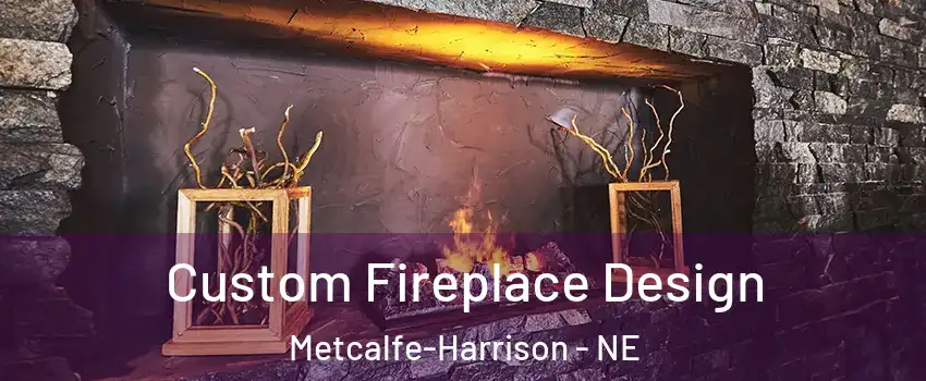 Custom Fireplace Design Metcalfe-Harrison - NE