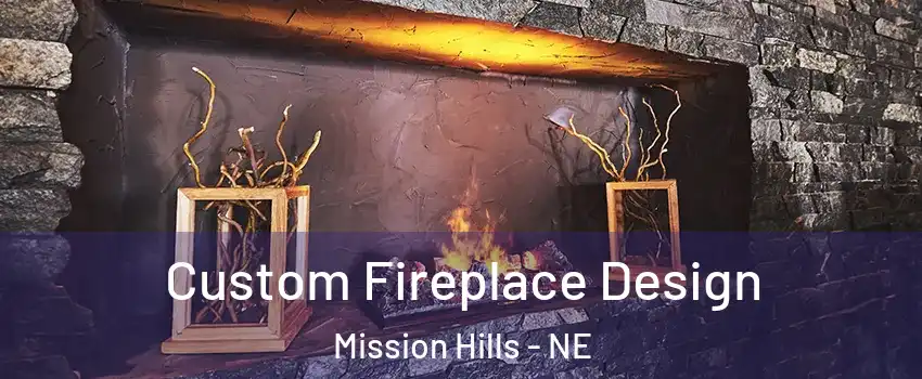 Custom Fireplace Design Mission Hills - NE