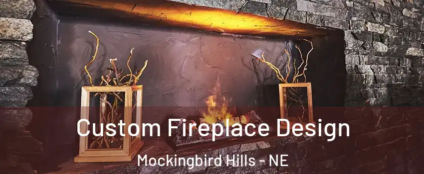 Custom Fireplace Design Mockingbird Hills - NE