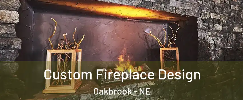 Custom Fireplace Design Oakbrook - NE