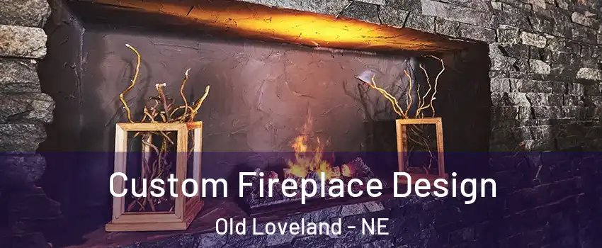 Custom Fireplace Design Old Loveland - NE