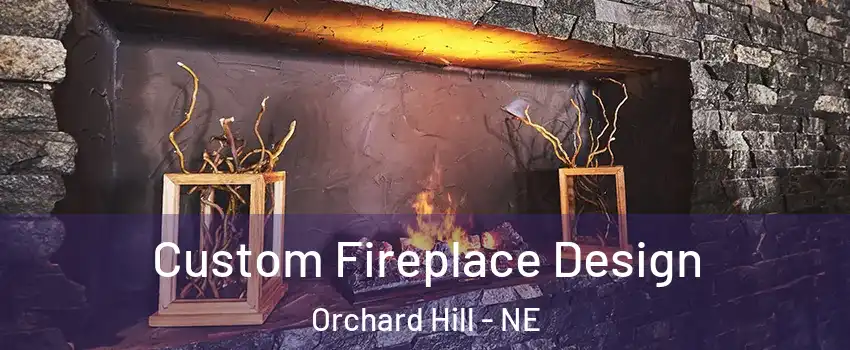 Custom Fireplace Design Orchard Hill - NE
