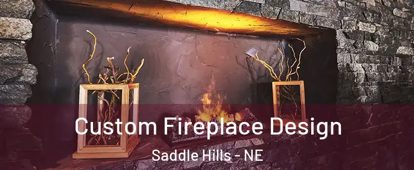Custom Fireplace Design Saddle Hills - NE
