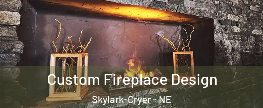 Custom Fireplace Design Skylark-Cryer - NE