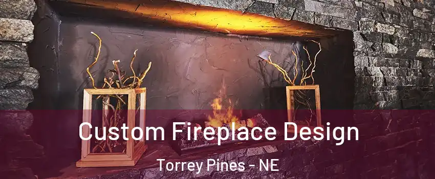 Custom Fireplace Design Torrey Pines - NE