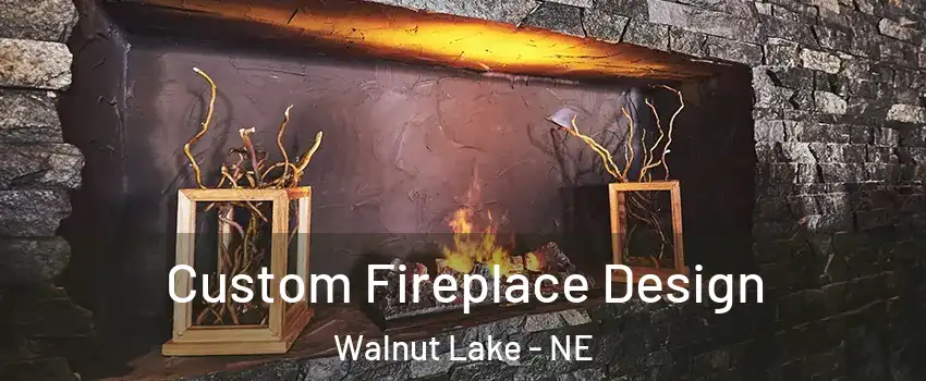 Custom Fireplace Design Walnut Lake - NE