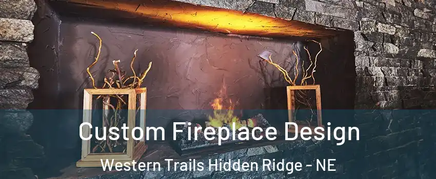 Custom Fireplace Design Western Trails Hidden Ridge - NE