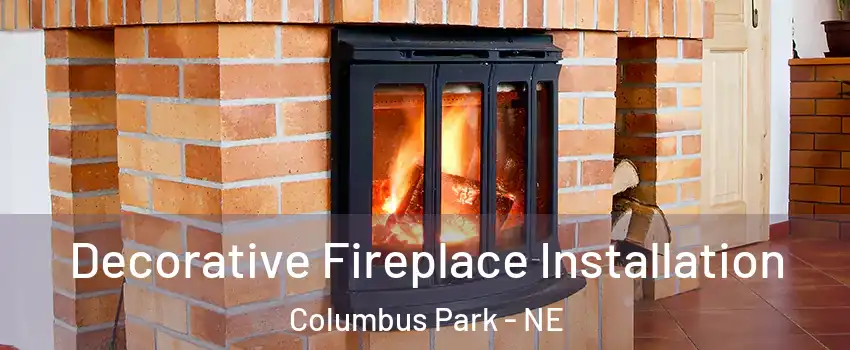 Decorative Fireplace Installation Columbus Park - NE