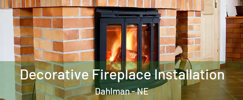 Decorative Fireplace Installation Dahlman - NE