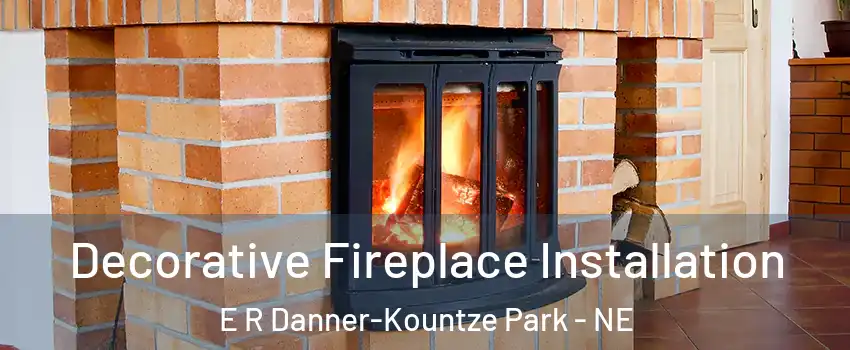 Decorative Fireplace Installation E R Danner-Kountze Park - NE