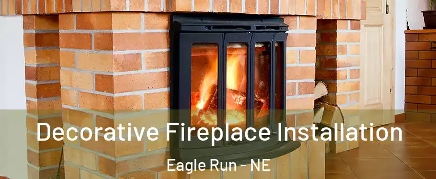 Decorative Fireplace Installation Eagle Run - NE