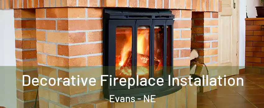 Decorative Fireplace Installation Evans - NE