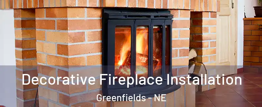 Decorative Fireplace Installation Greenfields - NE