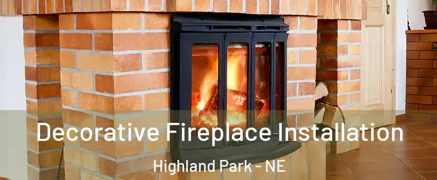 Decorative Fireplace Installation Highland Park - NE
