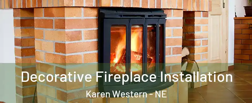 Decorative Fireplace Installation Karen Western - NE