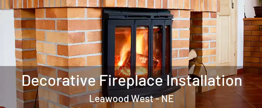 Decorative Fireplace Installation Leawood West - NE