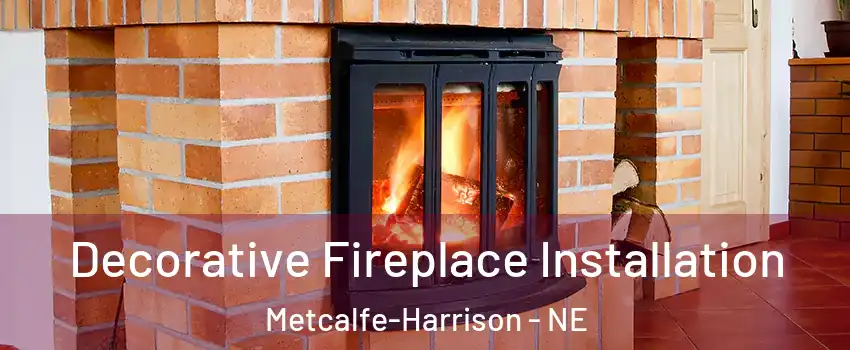 Decorative Fireplace Installation Metcalfe-Harrison - NE