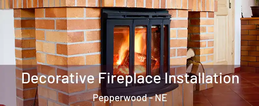 Decorative Fireplace Installation Pepperwood - NE