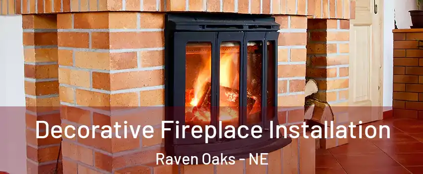 Decorative Fireplace Installation Raven Oaks - NE