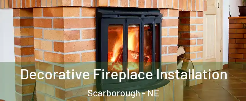 Decorative Fireplace Installation Scarborough - NE