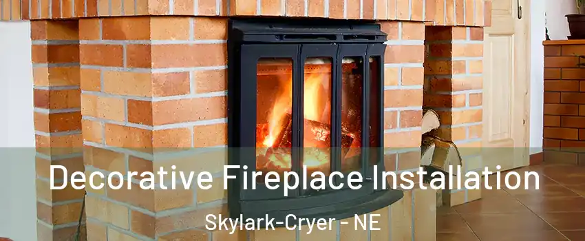 Decorative Fireplace Installation Skylark-Cryer - NE