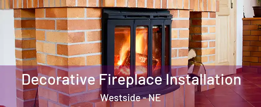 Decorative Fireplace Installation Westside - NE