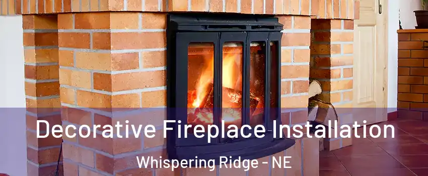 Decorative Fireplace Installation Whispering Ridge - NE