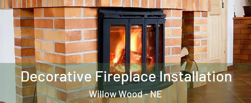 Decorative Fireplace Installation Willow Wood - NE