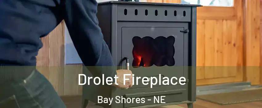 Drolet Fireplace Bay Shores - NE