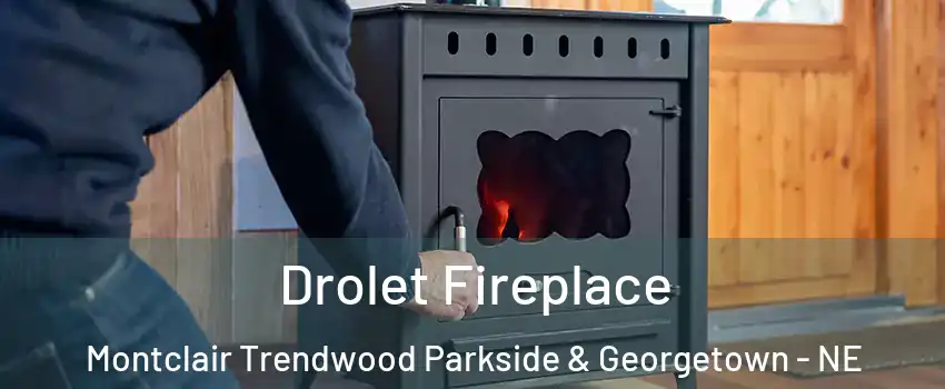 Drolet Fireplace Montclair Trendwood Parkside & Georgetown - NE
