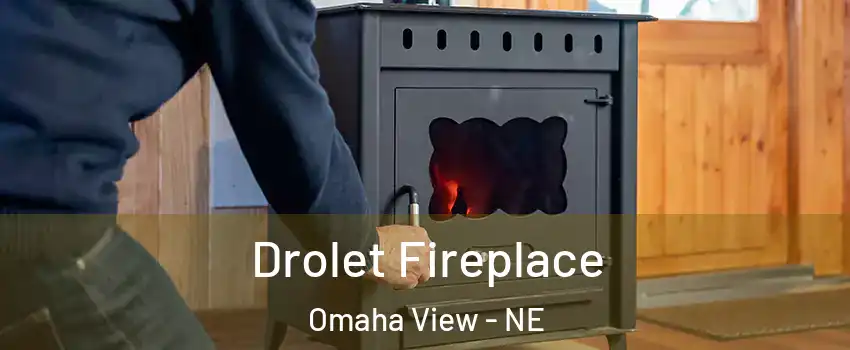 Drolet Fireplace Omaha View - NE